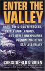 Enter the Valley: UFOs, Religious Miracles, Cattle Mutilations, and Other Unexplained Phenomena in the San Luis Valley