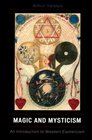 Magic and Mysticism An Introduction to Western Esoteric Traditions