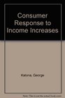 Consumer Response to Income Increases