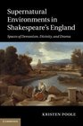 Supernatural Environments in Shakespeare's England Spaces of Demonism Divinity and Drama