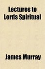 Lectures to Lords Spiritual