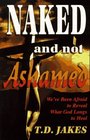 Naked and Not Ashamed: We'Ve Been Afraid to Reveal What God Longs to Heal