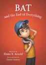 Bat and the End of Everything (Boy Called Bat, Bk 3)