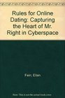 Rules for Online Dating Capturing the Heart of Mr Right in Cyberspace