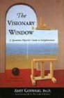 The Visionary Window A Quantum Physicist's Guide to Enlightment