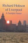 Richard Hobson of Liverpool The Autobiography of a Faithful Pastor