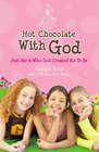 Hot Chocolate with God: Just Me & Who God Created Me to Be