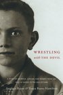 Wrestling With the Devil A Story of Sacrifice Survival and Triumph from the Hills of Naples to the Hall of Fame