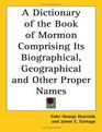 A Dictionary of the Book of Mormon Comprising Its Biographical Geographical and Other Proper Names