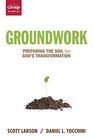 Groundwork Preparing the Soil for Gods Transformation