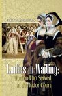 Ladies-in-Waiting: Women Who Served at the Tudor Court