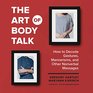 The Art of Body Talk How to Decode Gestures Mannerisms and Other Nonverbal Messages