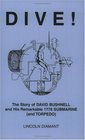 DIVE The Story of David Bushnell and His Remarkable 1776 Submarine