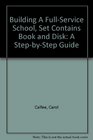 Building A FullService School Set Contains Book and Disk A StepbyStep Guide