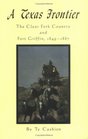 A Texas Frontier The Clear Fork Country and Fort Griffin 18491887