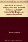 Unionism Economic Stabilization and Incomes Policies European Experience