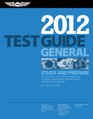 General Test Guide 2012 The FastTrack to Study for and Pass the FAA Aviation Maintenance Technician  General Knowledge Exam