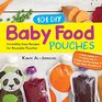101 DIY Baby Food Pouches Incredibly Easy Recipes for Reusable Pouches