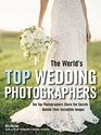 The World's Top Wedding Photographers Ten Top Photographers Share the Secrets Behind Their Incredible Images