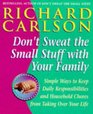 Don't Sweat the Small Stuff with Your Family Simple Ways to Keep Loved Ones and Household Chaos from Taking Over Your Life