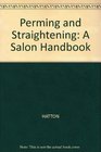 Perming and Straightening A Salon Handbook