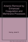 Arsenic Removal by Enhanced Coagulation and Membrane Processes