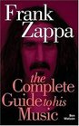 Frank Zappa The Complete Guide to His Music