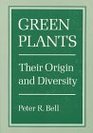 Green Plants  Their Origin and Diversity