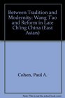 Between Tradition and Modernity Wang T'ao and Reform in Late Ch'ing China