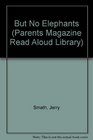 But No Elephants (A Parents Magazine Read Aloud Original)