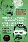 When Churchill Slaughtered Sheep and Stalin Robbed a Bank History's Unknown Chapters