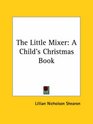The Little Mixer A Child's Christmas Book