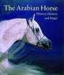 The Arabian Horse History Mystery and Magic