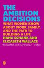The Ambition Decisions What Women Know About Work Family and the Path to Building a Life