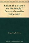 Kids in the kitchen wit Mr Bingle Easy and creative recipe ideas