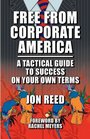 Free From Corporate America  A Tactical Guide to Success On Your Own Terms