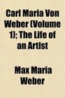 Carl Maria Von Weber  The Life of an Artist