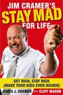 Jim Cramer's Stay Mad for Life Get Rich Stay Rich