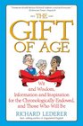 The Gift of Age Wit and Wisdom Information and Inspiration for the Chronologically Endowed and Those Who Will Be