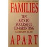 Families Apart Ten Keys to Successful CoParenting