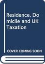 Residence Domicile and UK Taxation