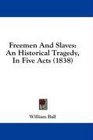 Freemen And Slaves An Historical Tragedy In Five Acts