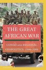The Great African War Congo and Regional Geopolitics 19962006