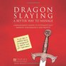 Dragon Slaying A Better Way to Manage A Management Model to Systematically Improve Performance and Profits