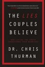 The Lies Couples Believe How Living the Truth Transforms Your Marriage