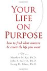 Your Life on Purpose How to Find What Matters and Create the Life You Want
