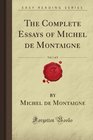 The Complete Essays of Michel de Montaigne Vol 1 of 2
