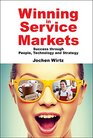 Winning in Service Markets Success through People Technology and Strategy