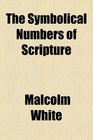 The symbolical numbers of Scripture