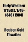 Early Western Travels 17481846 A Series of Annotated Reprints of Some of the Best and Rarest Contemporary Volumes of Travel Descriptive of